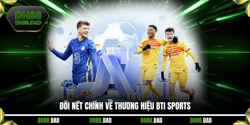 Đôi nét chính về thương hiệu BTI Sports