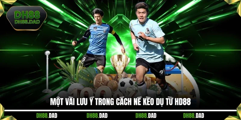 Một vài lưu ý trong cách né kèo dụ từ DH88