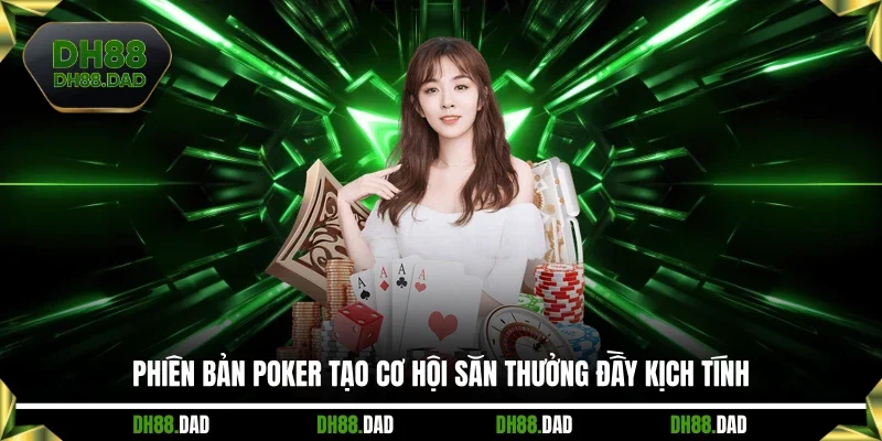 Phiên bản Poker tạo cơ hội săn thưởng đầy kịch tính