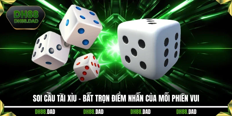 Soi Cầu Tài Xỉu - Bắt Trọn Điểm Nhấn Của Mỗi Phiên Vui