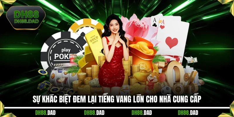 Sự khác biệt đem lại tiếng vang lớn cho nhà cung cấp