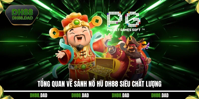 Tổng quan về sảnh Nổ hũ DH88 siêu chất lượng 