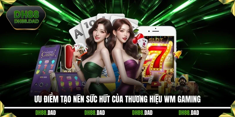 Ưu điểm tạo nên sức hút của thương hiệu WM Gaming